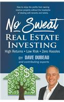 No Sweat Real Estate Investing: High Returns - Low Risk - Zero Hassles