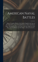American Naval Battles [microform]: Being a Complete History of the Battles Fought by the Navy of the United States, From Its Establishment in 1794 to the Present Time: Including the W