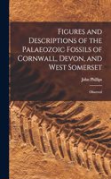 Figures and Descriptions of the Palaeozoic Fossils of Cornwall, Devon, and West Somerset: Observed