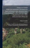 Versuch Einer Vergleichenden Grammatik Der Lateinischen, Spanischen, Italienischen, Portugisischen, Französischen Und Englischen Sprache