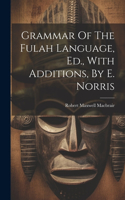 Grammar Of The Fulah Language, Ed., With Additions, By E. Norris