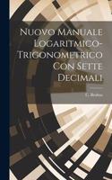 Nuovo manuale logaritmico-trigonometrico con sette decimali