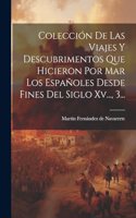 Colección De Las Viajes Y Descubrimentos Que Hicieron Por Mar Los Españoles Desde Fines Del Siglo Xv..., 3...