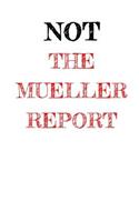 Not The Mueller Report