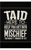 Taid Here to help you get into Mischief you haven't thought of Yet