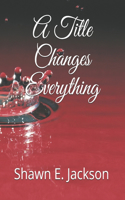 Title Changes Everything