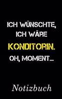 Ich Wünschte Ich Wäre Konditorin Oh Moment Notizbuch: - Notizbuch mit 110 linierten Seiten - Format 6x9 DIN A5 - Soft cover matt -
