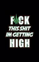 Fuck This Shit I'm Getting High