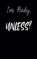I'm Baby. Unless