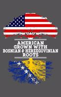 American Grown With Bosnian Herzegovinian Roots: 6x9 Journal Gift For Bosnian Herzegovinian Roots From Bosnia Herzegovina