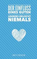 Der Einfluss Eines Guten Lehrers Erlischt Niemals Notizbuch: A5 Notizbuch punktiert als Geschenk für Lehrer - Abschiedsgeschenk für Erzieher und Erzieherinnen - Planer - Terminplaner - Kindergarten - Kita - Sc