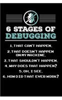 6 Stages of Debugging: 120 Pages I 6x9 I Graph Paper 4x4 I Funny Software Engineering, Coder & Hacker Gifts