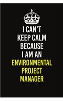 I Can&#65533;t Keep Calm Because I Am An Environmental Project Manager