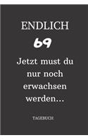 ENDLICH 69 Jetzt must du nur noch erwachsen werden TAGEBUCH