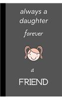 Always a daughter forever a friend