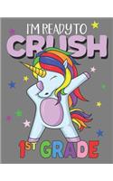 I'm Ready To Crush 1st Grade: A Cute First Grade Student Dabbing Unicorn Composition Notebook, A Blank 8.5x11" Half Page Practice Writing Composition Notepad With Dashed Midline 