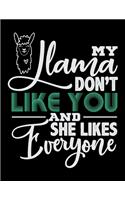 My Llama Don't Like You And She Likes Everyone: Music Journal For Recording Notes Of Songs Or To Use As A Music Notebook For Llama Lovers, Zoo Animal Enthusiasts And Everyone Who Believes That The