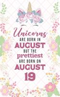 Unicorns Are Born In August But The Prettiest Are Born On August 19