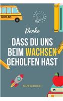 Danke Dass Du Uns Beim Wachsen Geholfen Hast Notizbuch: A5 Notizbuch TAGEBUCH Geschenkidee für deine Eltern - Mama Papa Oma Opa Geschwister Lehrer Erzieher - Geburtstag - persönliches Geschenk Abschied