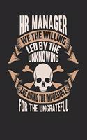 HR Manager We the Willing Led by the Unknowing Are Doing the Impossible for the Ungrateful: HR Manager Notebook HR Manager Journal Handlettering Logbook 110 Journal Paper Pages 6 X 9