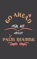 Go Ahead Ask Me About Palm Reading: Notebook / Journal - College Ruled / Lined - for Palm Readers