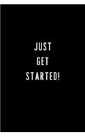 Just Get Started!
