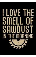 I Love the Smell of Sawdust in the Morning