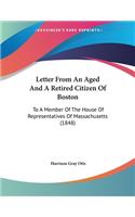 Letter From An Aged And A Retired Citizen Of Boston: To A Member Of The House Of Representatives Of Massachusetts (1848)