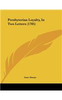 Presbyterian Loyalty, In Two Letters (1705)