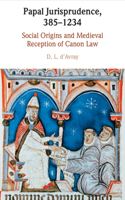 Papal Jurisprudence, 385-1234: Social Origins and Medieval Reception of Canon Law