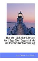 Aus Der Welt Der W Rter: Vortr GE Ber Gegenst Nde Deutscher Wortforschung