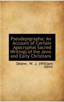 Pseudepigrapha; An Account of Certain Apocryphal Sacred Writings of the Jews and Early Christians