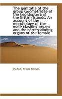 The Genitalia of the Group Geometridae of the Lepidoptera of the British Islands. an Account of the