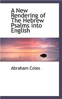 A New Rendering of the Hebrew Psalms Into English