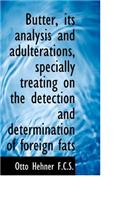 Butter, Its Analysis and Adulterations, Specially Treating on the Detection and Determination of for: (English)