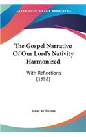 The Gospel Narrative Of Our Lord's Nativity Harmonized: With Reflections (1852)(English)