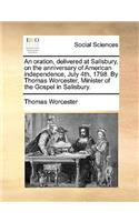 An Oration, Delivered at Salisbury, on the Anniversary of American Independence, July 4th, 1798. by Thomas Worcester, Minister of the Gospel in Salisbury.