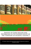Reports of Cases Argued and Determined in the Supreme Court of the Territory of Arizona, Volume 2
