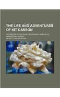 The Life and Adventures of Kit Carson; The Nestor of the Rocky Mountains, from Facts Narrated by Himself