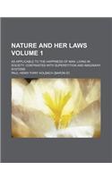 Nature and Her Laws Volume 1; As Applicable to the Happiness of Man, Living in Society Contrasted with Superstition and Imaginary Systems