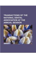 Transactions of the National Dental Association at the Annual Session: (English)