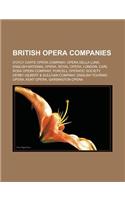 British Opera Companies: D'Oyly Carte Opera Company, Opera Della Luna, English National Opera, Royal Opera, London, Carl Rosa Opera Company, Pu(English)