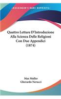 Quattro Letture D'Introduzione Alla Scienza Delle Religioni Con Due Appendici (1874)