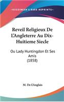 Reveil Religieux de L'Angleterre Au Dix-Huitieme Siecle: Ou Lady Huntingdon Et Ses Amis (1858)