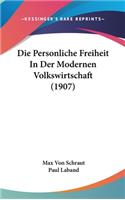 Die Personliche Freiheit in Der Modernen Volkswirtschaft (1907)