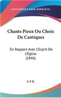 Chants Pieux Ou Choix de Cantiques: En Rapport Avec l'Esprit de l'Eglise (1846)