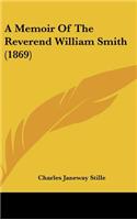 A Memoir of the Reverend William Smith (1869)