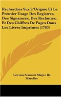 Recherches Sur L'Origine Et Le Premier Usage Des Registres, Des Signatures, Des Reclames, Et Des Chiffres de Pages Dans Les Livres Imprimes (1783)