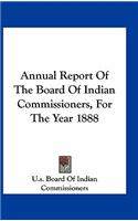 Annual Report of the Board of Indian Commissioners, for the Year 1888