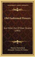 Old Fashioned Flowers: And Other Out-Of-Door Studies (1905)